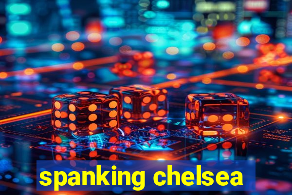 spanking chelsea